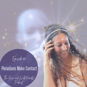The Raw and Wild Hearts Podcast Episode Pleiadians Make Contact with Lori Reising