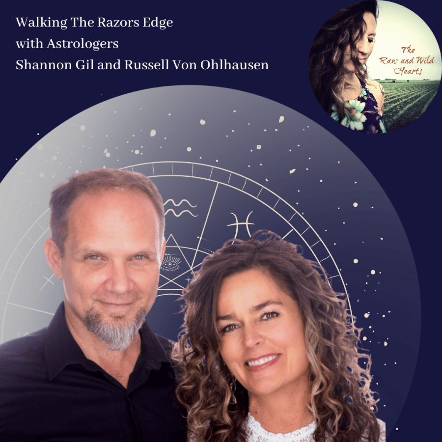 The Raw and Wild Hearts Podcast Episode Walking The Razors Edge with Astrologers Shannon Gil and Russell Von Ohlhausen