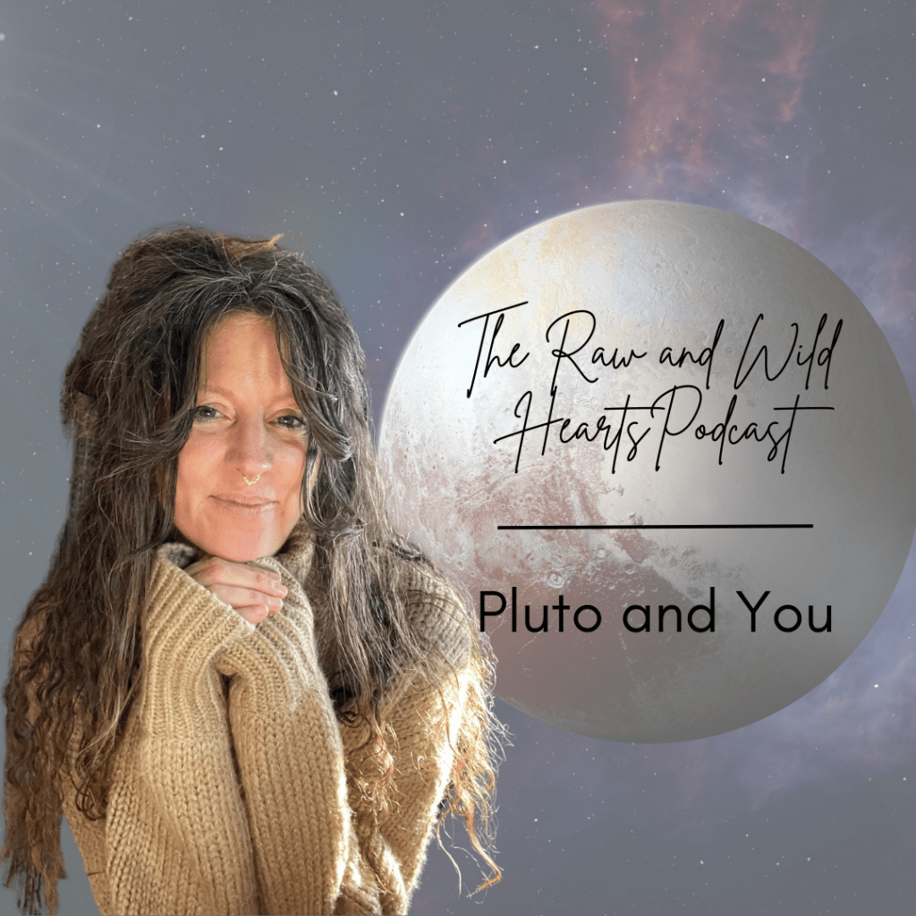 The Raw and Wild Hearts Podcast with Lori Reising episode 'Pluto And You'