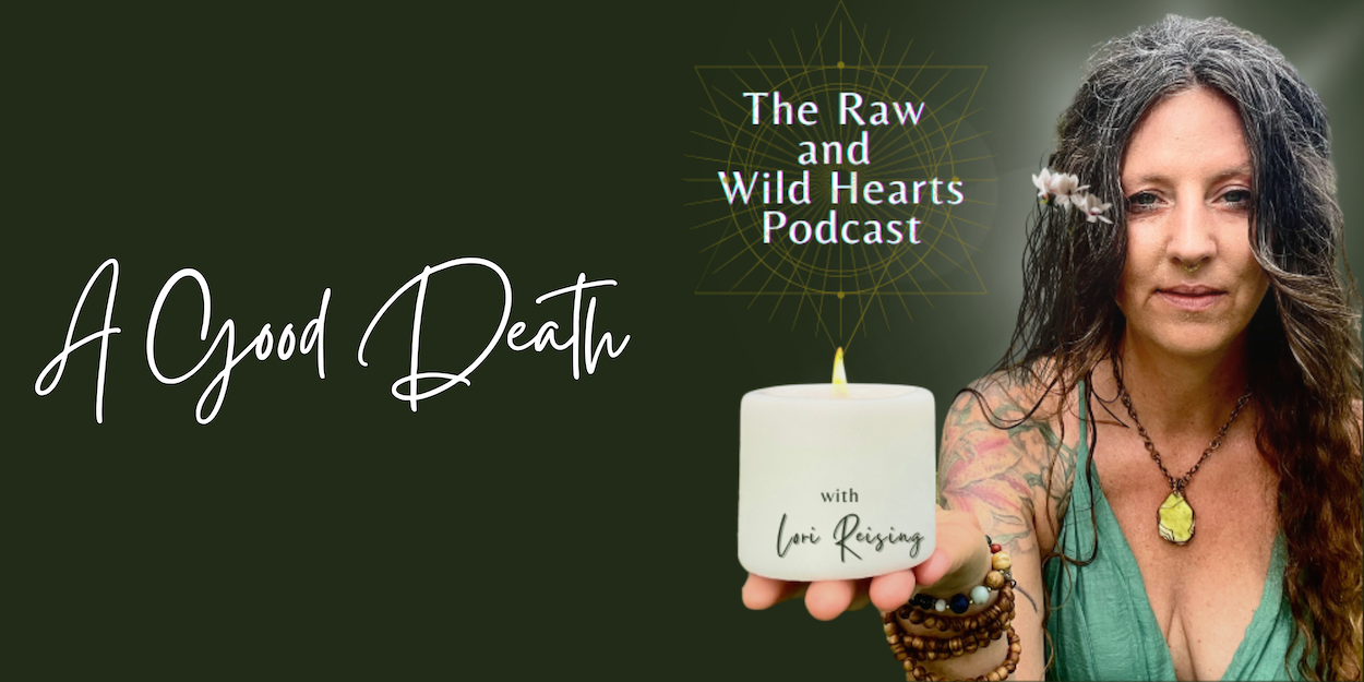 The Raw and Wild Hearts Podcast with Lori Reising episode 'A Good Death'